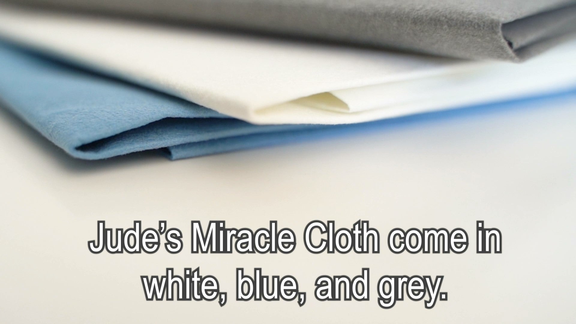 Jude's Miracle Cloths come in white, blue and grey.